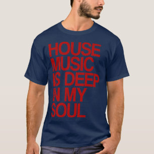 House Music Is Deep In My Soul Rave Festival1136 T-Shirt