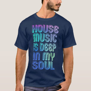 House Music Is Deep In My Soul Rave Festival 1137 T-Shirt