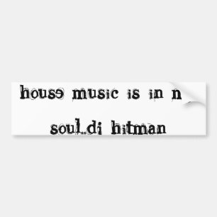 house music is in my soul..dj hitman bumper sticker