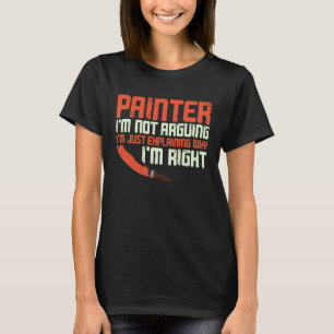House Painter Decorator Painter I'm Not Arguing I' T-Shirt