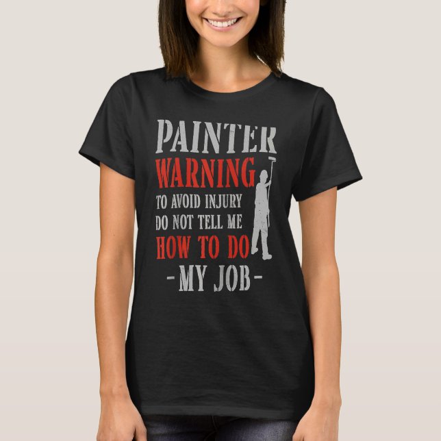 House Painter Decorator Painter Warning To Avoid I T-Shirt (Front)