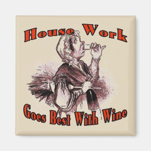 House Work Goes Best With Wine Magnet