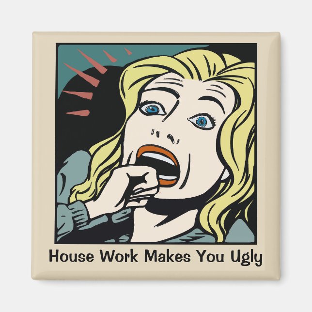 House Work Makes You Ugly Magnet (Front)
