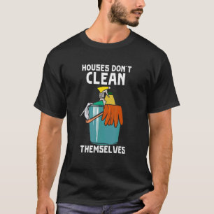 Housekeeper For Cleaner  Don't Clean Themselves T-Shirt