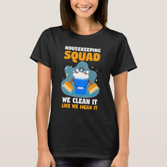 Housekeeper Housekeeping Squad We Clean It Like We T-Shirt (Front)