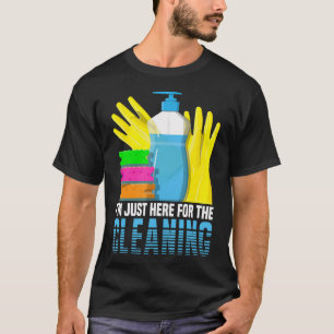 Housekeeping Cleaning Lady I'M Just Here For The C T-Shirt