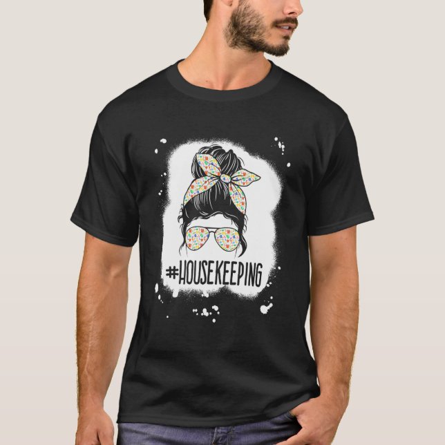 Housekeeping Life Messy Bun Housekeeper Clean Hous T-Shirt (Front)