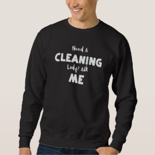 Housekeeping Need A Cleaning Lady Ask Me Employee Sweatshirt