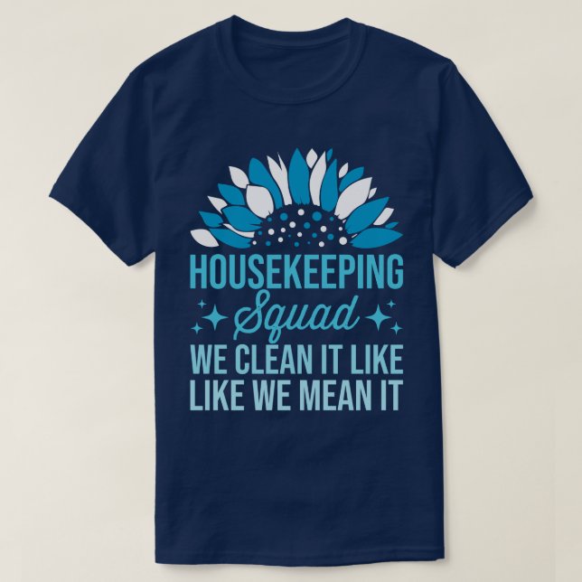 Housekeeping Squad We Clean It Like House Cleaning T-Shirt (Design Front)