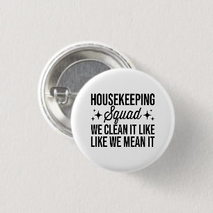 Housekeeping Squad We Clean It Like We Mean It Hou 1 Inch Round Button