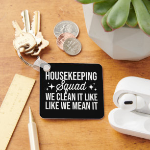 Housekeeping Squad We Clean It Like We Mean It Keychain