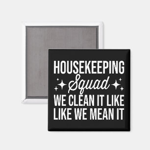 Housekeeping Squad We Clean It Like We Mean It Magnet