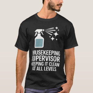 Housekeeping Supervisor Keeping It Clean At All Le T-Shirt