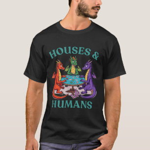 Houses And Humans Dragon Tabletop Rpg Fantasy Paro T-Shirt