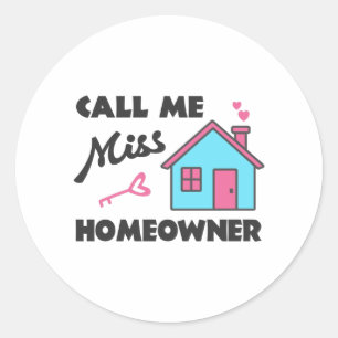 Housewarming party Call me Miss Homeowner Classic Round Sticker