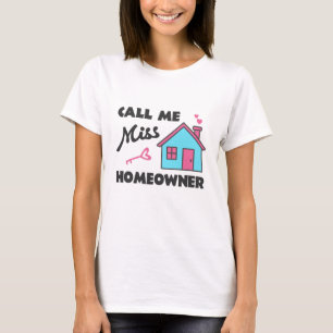 Housewarming party Call me Miss Homeowner T-Shirt