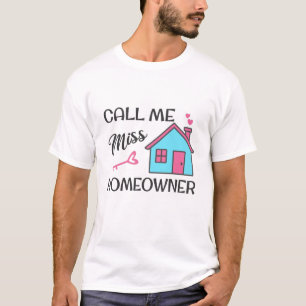 Housewarming party Call me Miss Homeowner T-Shirt