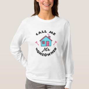 Housewarming party Call me Mr Homeowner T-Shirt