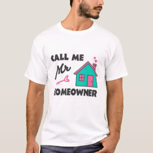 Housewarming party Call me Mr Homeowner T-Shirt
