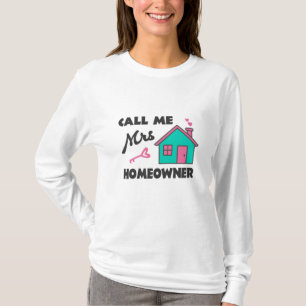 Housewarming party Call me Mrs Homeowner T-Shirt