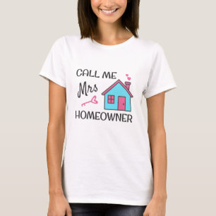 Housewarming party Call me Mrs Homeowner T-Shirt