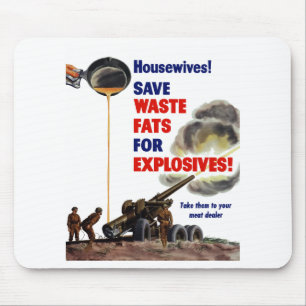 Housewives! Save Waste Fats For Explosives! -- WW2 Mouse Pad