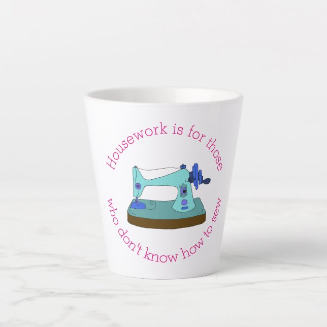 Housework is for those who don't know how to sew latte mug (Front)