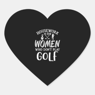 Housework is For Women Who Don't Golf Heart Sticker