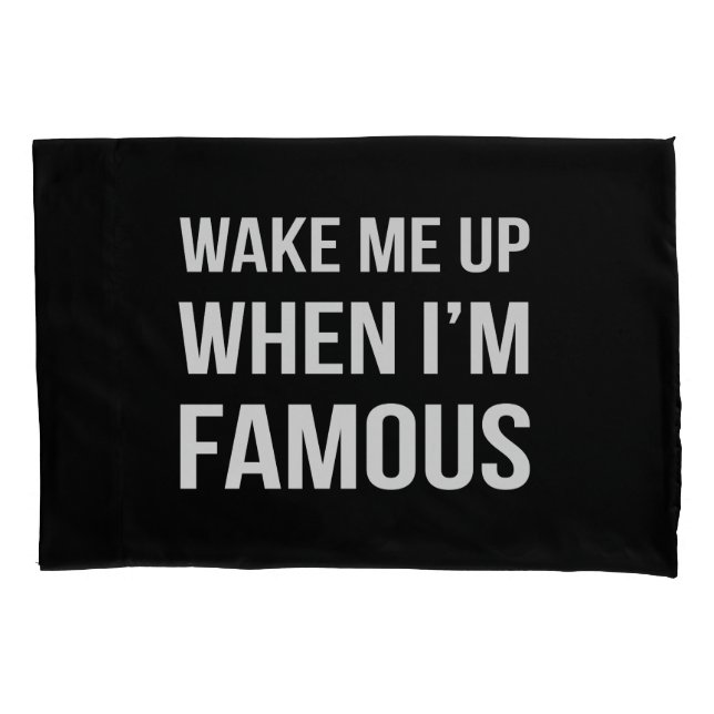 Housse D'oreillers Réveillez-moi quand je suis célèbre (devant)