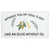 Sans vous l'âme est sèche comme une olive sans hui