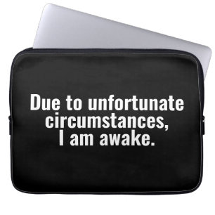 Housse Pour Ordinateur Portable Due to unfortunate circumstances, I am awake.
