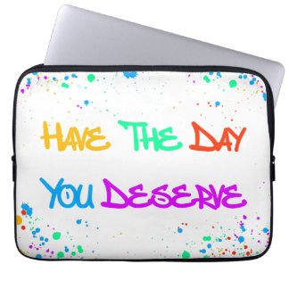 Housse Pour Ordinateur Portable Have the Day You Deserve