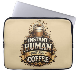 Housse Pour Ordinateur Portable Humain Instantané Ajoutez du Café – Amateur de Caf