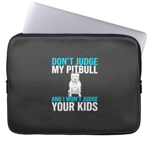 Housse Pour Ordinateur Portable Ne jugez pas mon Pitbull Chien drôle