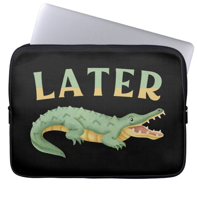 Housse Pour Ordinateur Portable Plus tard Gator Funny Alligator Sarcastique Crocod (Devant)