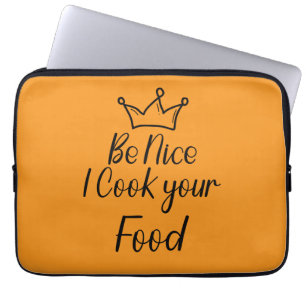 Housse Pour Ordinateur Portable Soyez gentil Je Cuis Votre Nourriture