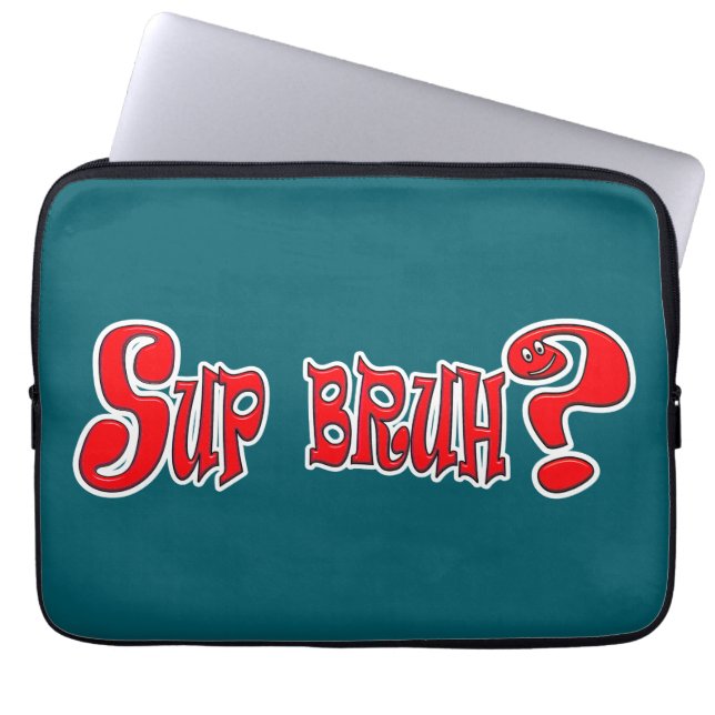 HOUSSE POUR ORDINATEUR PORTABLE SUP BRUH ? - SLOGAN SLANG (Devant)
