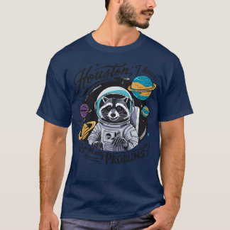 Houston I Have So Many Problems 3 T-Shirt