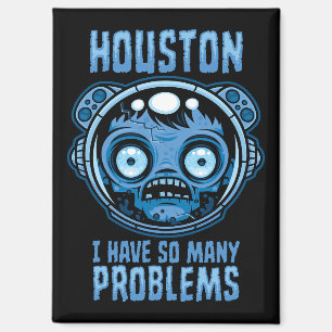 Houston I Have So Many Problems Astronaut Magnet
