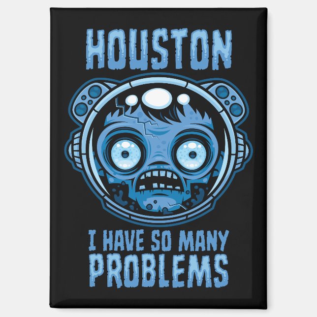 Houston I Have So Many Problems Astronaut Magnet (Front)