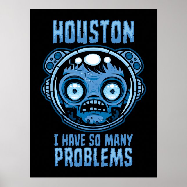 Houston I Have So Many Problems Astronaut Poster (Front)