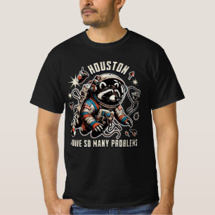 Houston, I have So Many Problems Raccoon Space T-Shirt