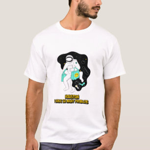Houston I Have So Many Problems T-Shirt