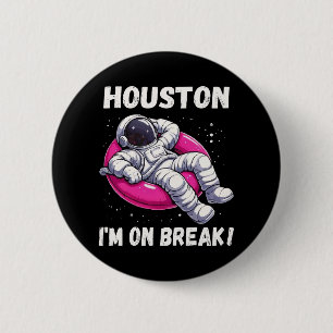 Houston, I’m on Break - Relaxing Astronaut 2 Inch Round Button