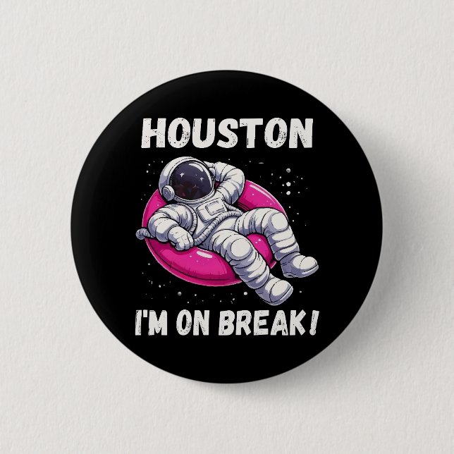 Houston, I’m on Break - Relaxing Astronaut 2 Inch Round Button (Front)