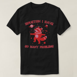 Houston, We Have a Raccoon! T-Shirt