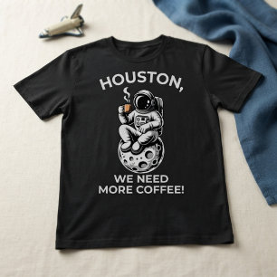 Houston, We Need More Coffee! T-Shirt