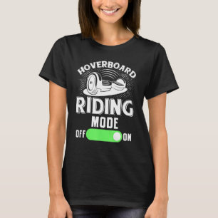 Hoverboard Mode On One Wheel Hoverboard Electric S T-Shirt
