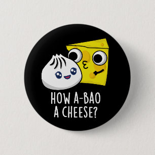 How A-bao A Cheese Funny Food Pun Dark BG 2 Inch Round Button