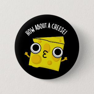 How About A Cheese Funny Kiss Puns Dark BG 2 Inch Round Button